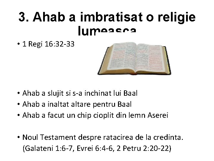 3. Ahab a imbratisat o religie lumeasca • 1 Regi 16: 32 -33 •