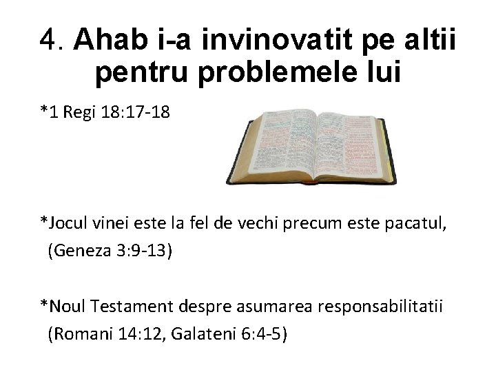 4. Ahab i-a invinovatit pe altii pentru problemele lui *1 Regi 18: 17 -18