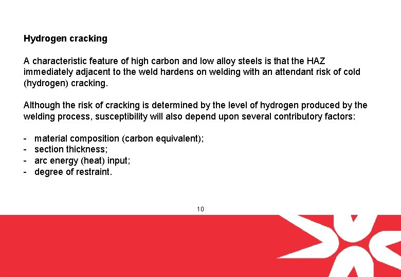 Hydrogen cracking A characteristic feature of high carbon and low alloy steels is that