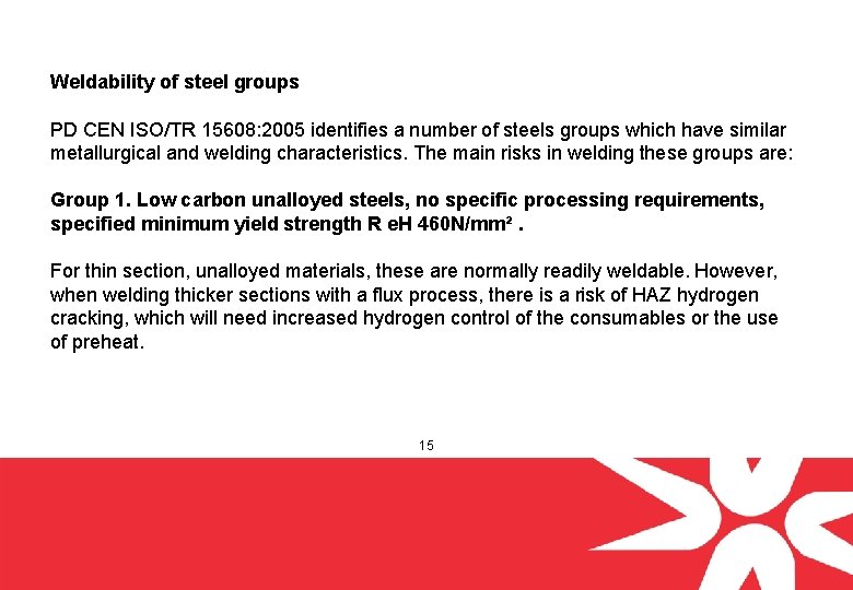 Weldability of steel groups PD CEN ISO/TR 15608: 2005 identifies a number of steels