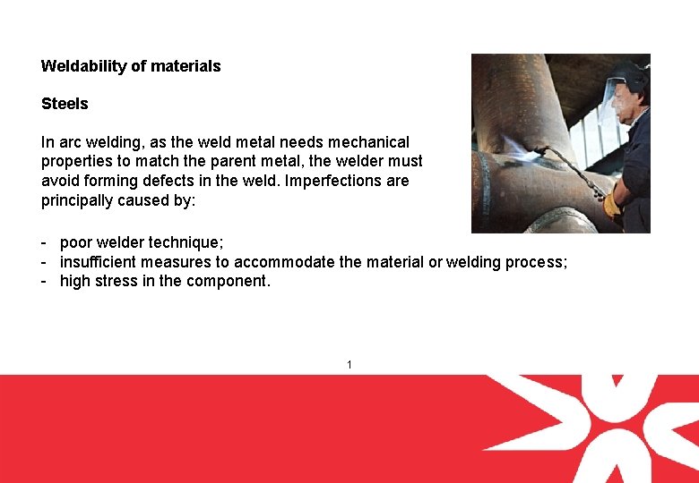 Weldability of materials Steels In arc welding, as the weld metal needs mechanical properties