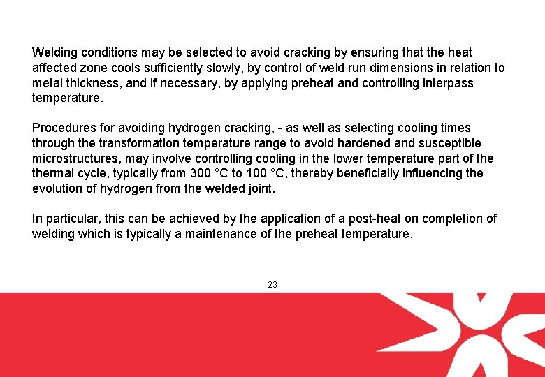 Welding conditions may be selected to avoid cracking by ensuring that the heat affected