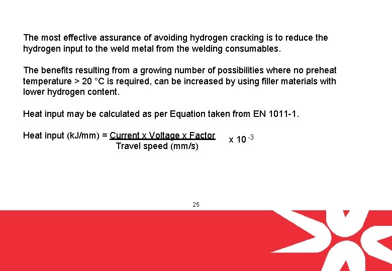 The most effective assurance of avoiding hydrogen cracking is to reduce the hydrogen input