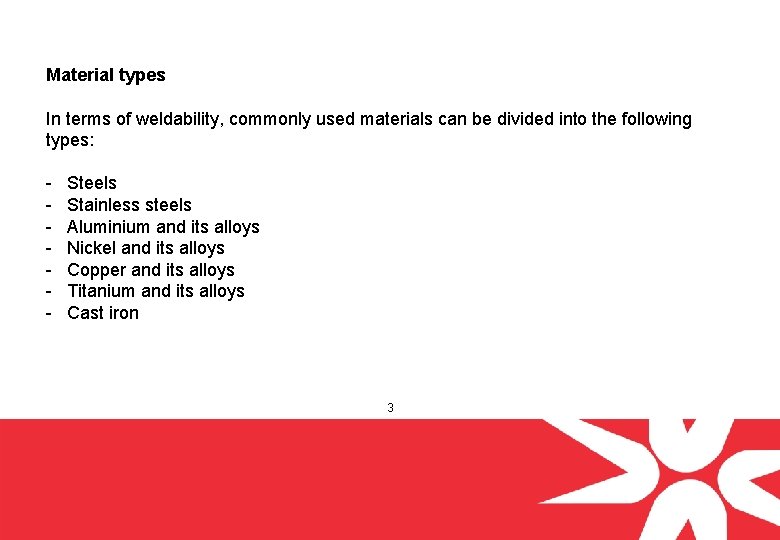 Material types In terms of weldability, commonly used materials can be divided into the