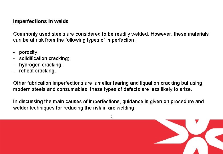 Imperfections in welds Commonly used steels are considered to be readily welded. However, these