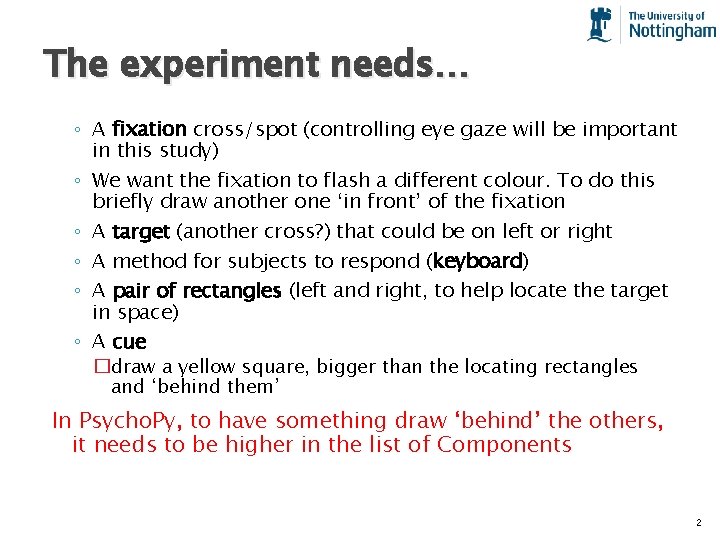 The experiment needs… ◦ A fixation cross/spot (controlling eye gaze will be important in