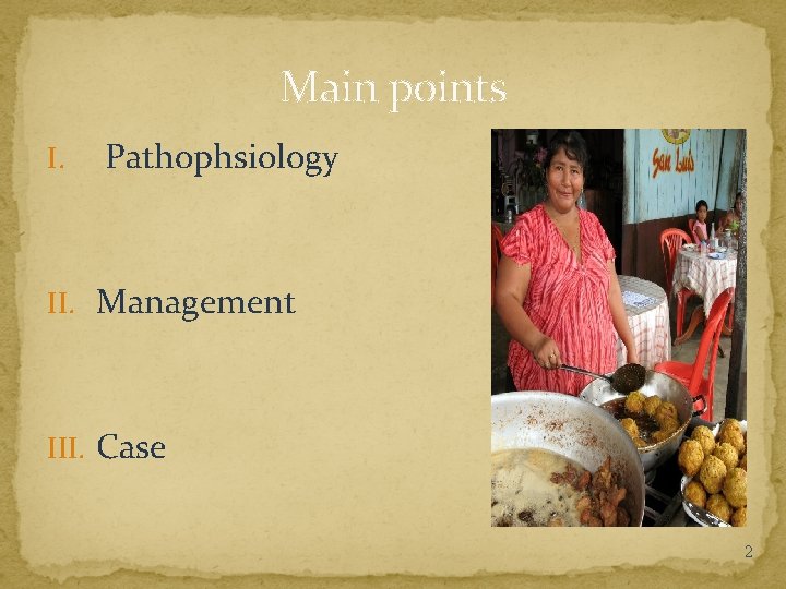 Main points I. Pathophsiology II. Management III. Case 2 