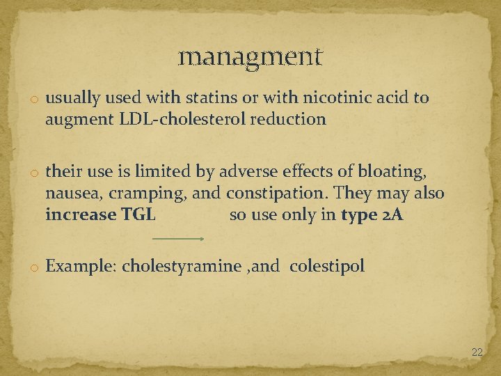 managment o usually used with statins or with nicotinic acid to augment LDL-cholesterol reduction