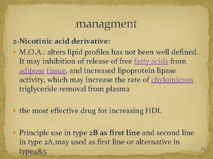 managment 2 -Nicotinic acid derivative: § M. O. A. : alters lipid profiles has