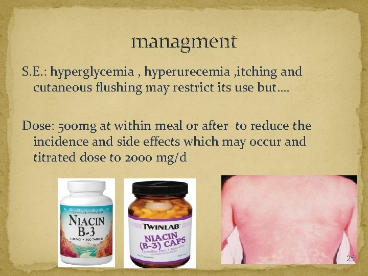 managment S. E. : hyperglycemia , hyperurecemia , itching and cutaneous flushing may restrict