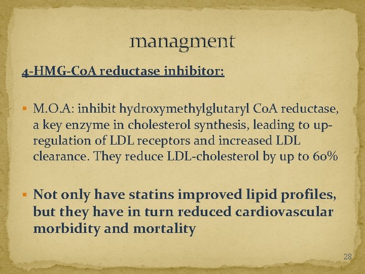 managment 4 -HMG-Co. A reductase inhibitor: § M. O. A: inhibit hydroxymethylglutaryl Co. A