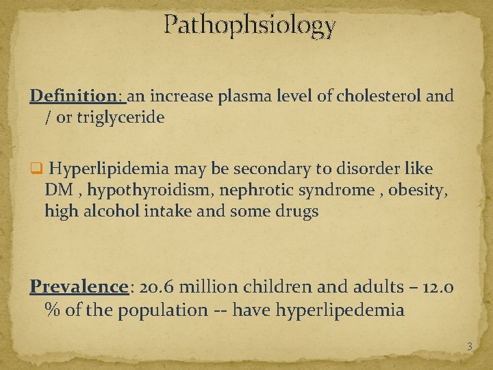 Pathophsiology Definition: an increase plasma level of cholesterol and / or triglyceride q Hyperlipidemia