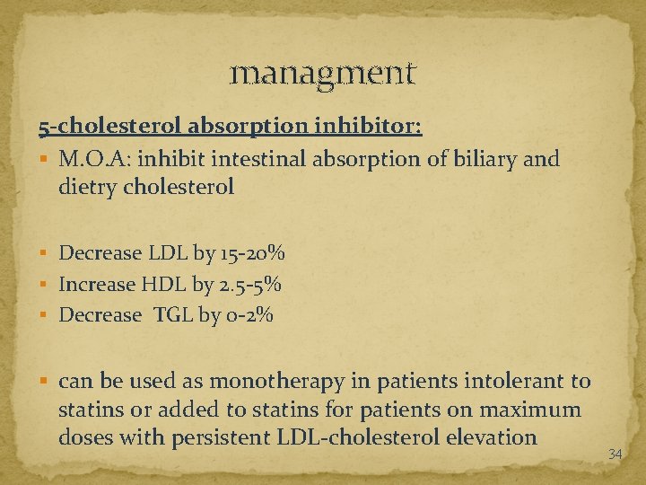 managment 5 -cholesterol absorption inhibitor: § M. O. A: inhibit intestinal absorption of biliary