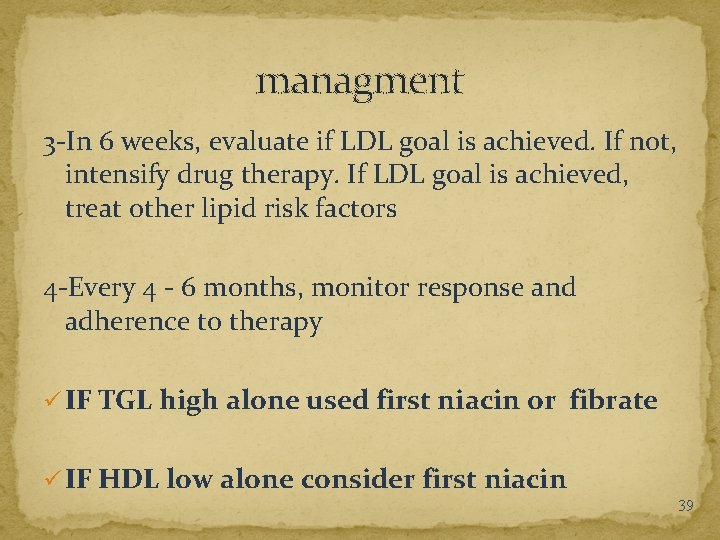 managment 3 -In 6 weeks, evaluate if LDL goal is achieved. If not, intensify