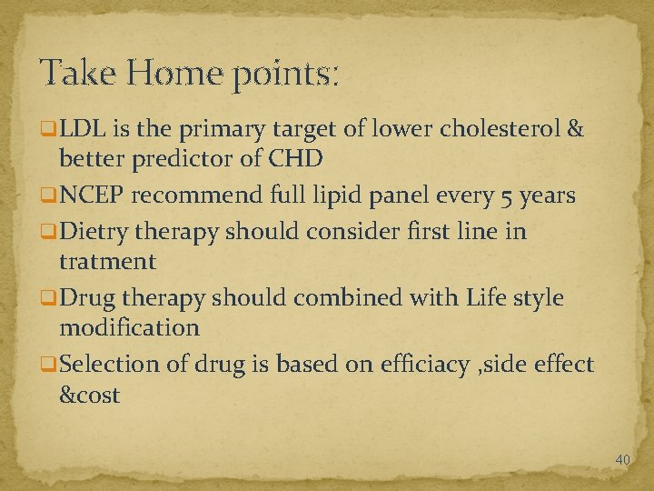 Take Home points: q. LDL is the primary target of lower cholesterol & better