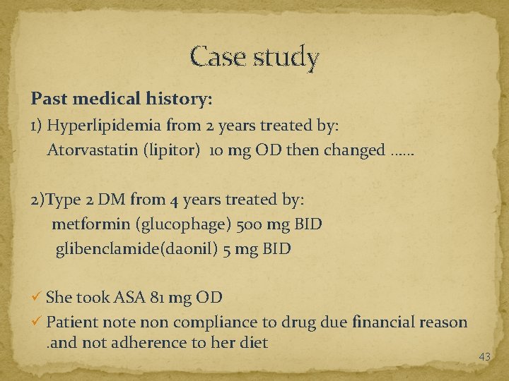 Case study Past medical history: 1) Hyperlipidemia from 2 years treated by: Atorvastatin (lipitor)