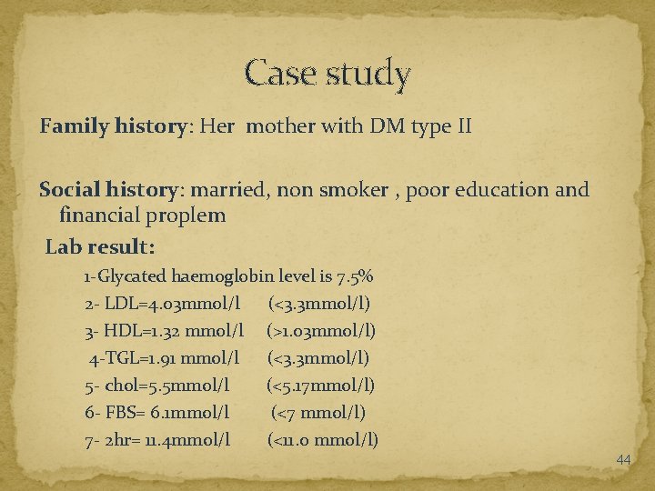 Case study Family history: Her mother with DM type II Social history: married, non