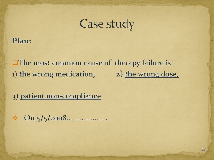 Case study Plan: q The most common cause of therapy failure is: 1) the