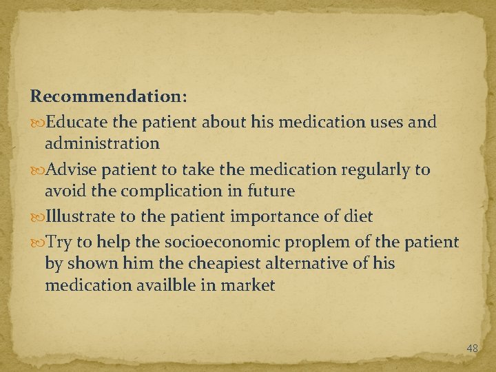 Recommendation: Educate the patient about his medication uses and administration Advise patient to take