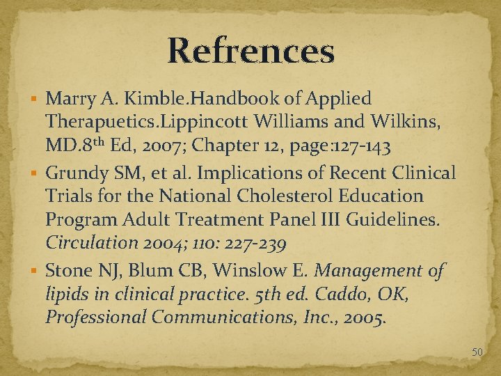 Refrences § Marry A. Kimble. Handbook of Applied Therapuetics. Lippincott Williams and Wilkins, MD.