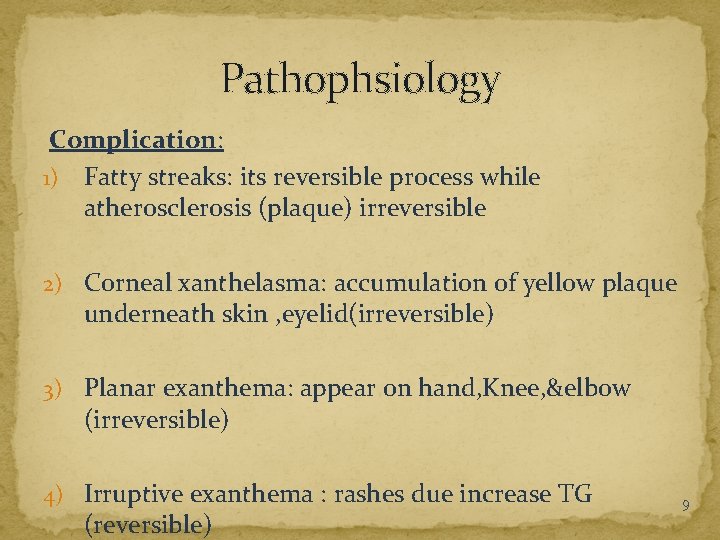 Pathophsiology Complication: 1) Fatty streaks: its reversible process while atherosclerosis (plaque) irreversible 2) Corneal