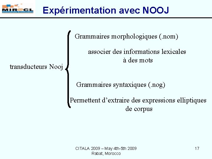 Expérimentation avec NOOJ Grammaires morphologiques (. nom) transducteurs Nooj associer des informations lexicales à