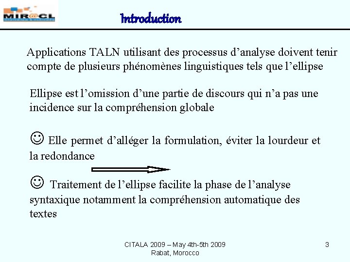 Introduction Applications TALN utilisant des processus d’analyse doivent tenir compte de plusieurs phénomènes linguistiques