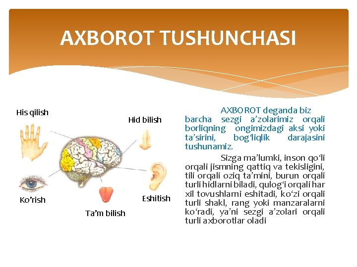 AXBOROT TUSHUNCHASI His qilish Hid bilish Eshitish Ko’rish Ta’m bilish AXBOROT deganda biz barcha