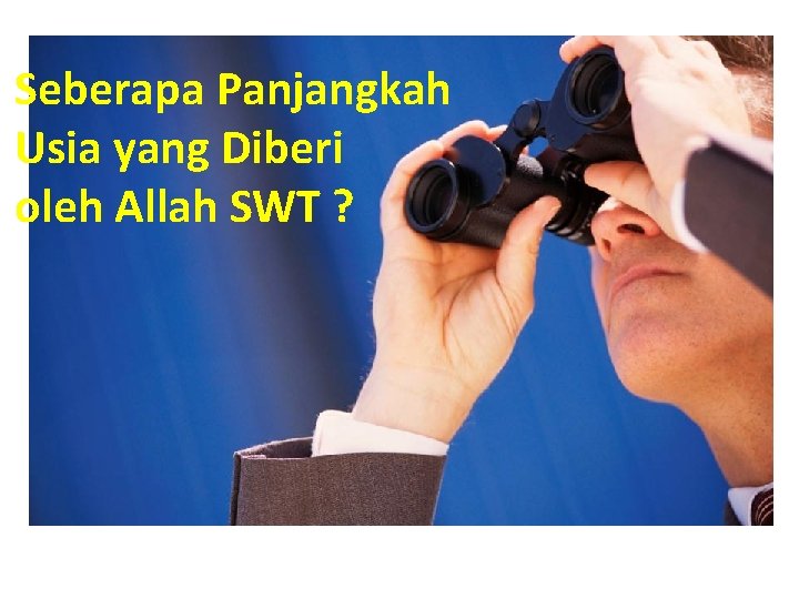 Seberapa Panjangkah Usia yang Diberi oleh Allah SWT ? 