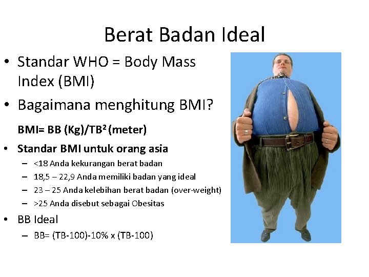 Berat Badan Ideal • Standar WHO = Body Mass Index (BMI) • Bagaimana menghitung
