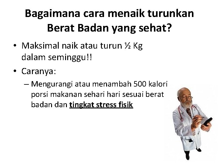 Bagaimana cara menaik turunkan Berat Badan yang sehat? • Maksimal naik atau turun ½