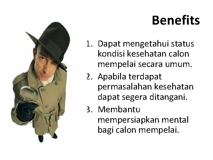 Benefits 1. Dapat mengetahui status kondisi kesehatan calon mempelai secara umum. 2. Apabila terdapat