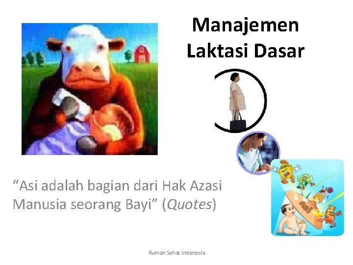 Manajemen Laktasi Dasar “Asi adalah bagian dari Hak Azasi Manusia seorang Bayi” (Quotes) Rumah