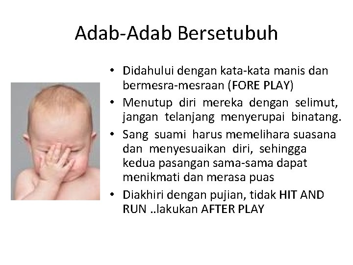 Adab-Adab Bersetubuh • Didahului dengan kata-kata manis dan bermesra-mesraan (FORE PLAY) • Menutup diri