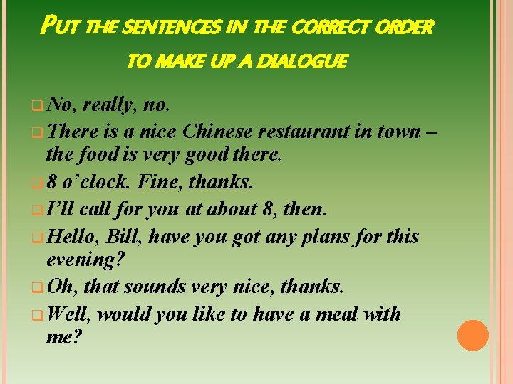 PUT THE SENTENCES IN THE CORRECT ORDER TO MAKE UP A DIALOGUE q No,