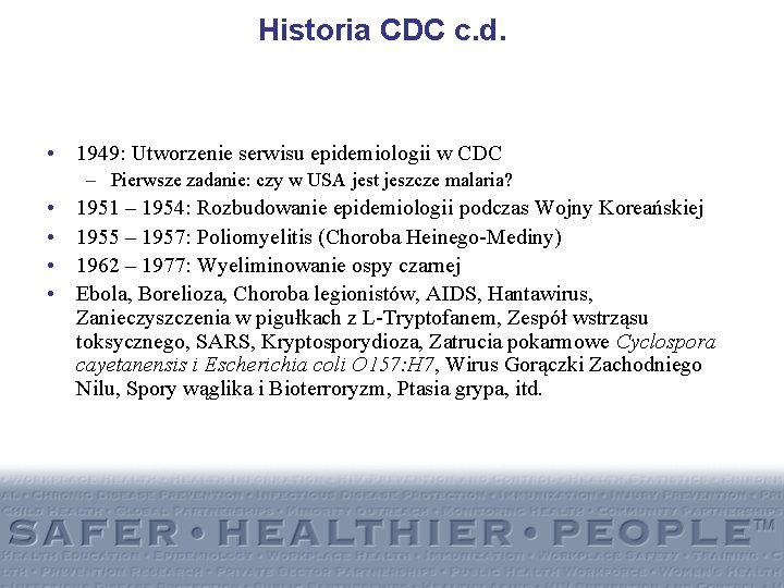Historia CDC c. d. • 1949: Utworzenie serwisu epidemiologii w CDC – Pierwsze zadanie:
