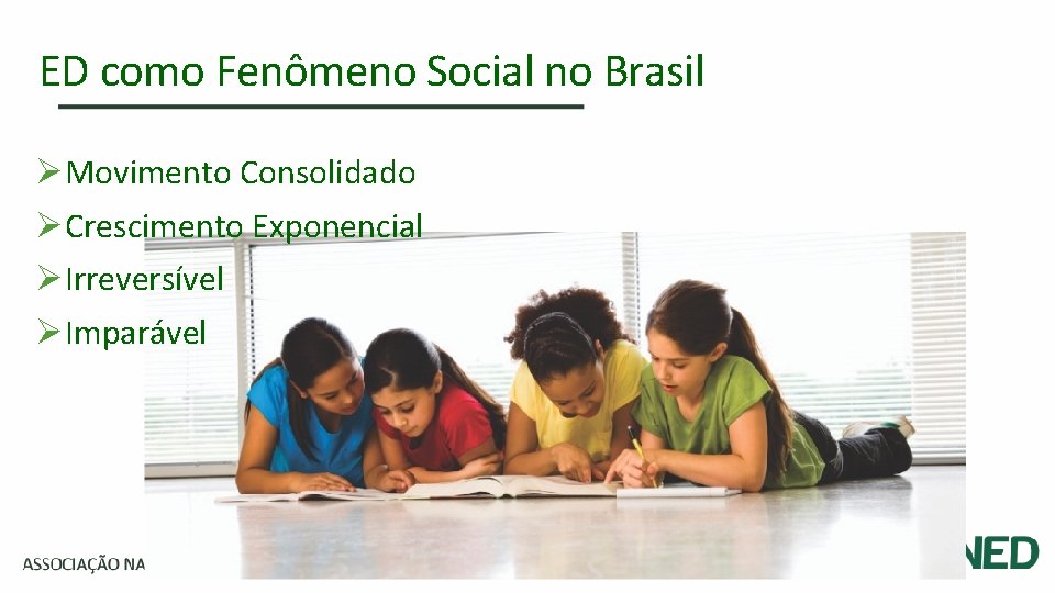 ED como Fenômeno Social no Brasil ØMovimento Consolidado ØCrescimento Exponencial ØIrreversível ØImparável 