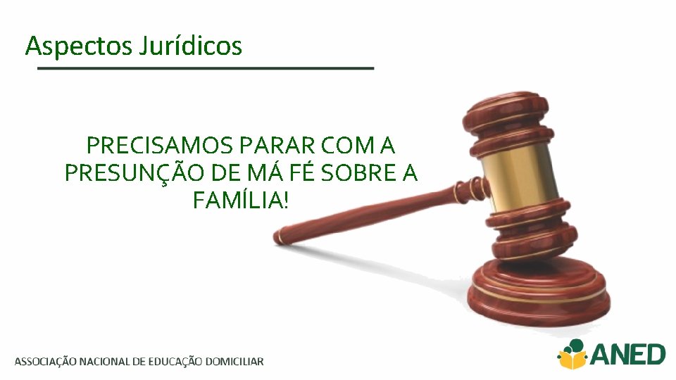 Aspectos Jurídicos PRECISAMOS PARAR COM A PRESUNÇÃO DE MÁ FÉ SOBRE A FAMÍLIA! 