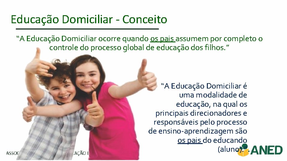 Educação Domiciliar - Conceito “A Educação Domiciliar ocorre quando os pais assumem por completo