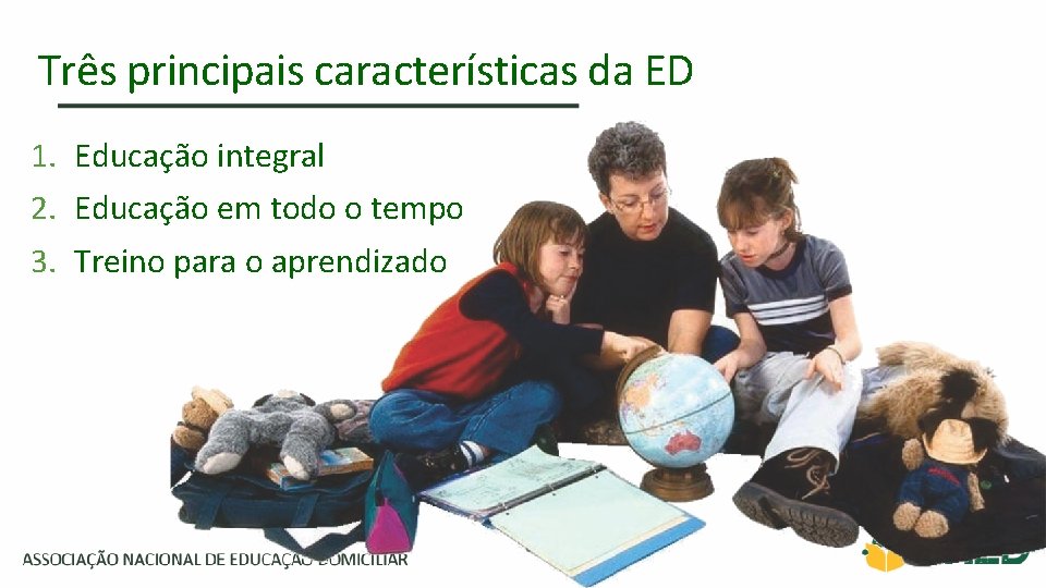 Três principais características da ED 1. Educação integral 2. Educação em todo o tempo