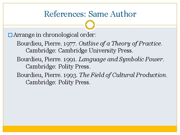 References: Same Author � Arrange in chronological order: Bourdieu, Pierre. 1977. Outline of a