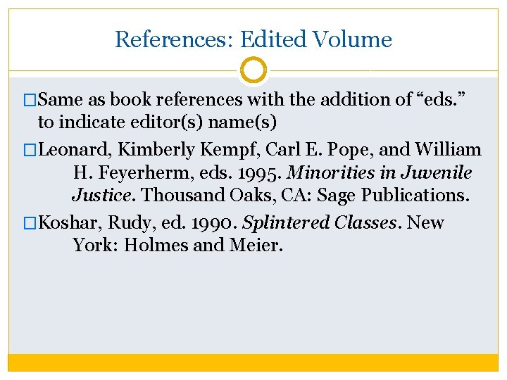 References: Edited Volume �Same as book references with the addition of “eds. ” to