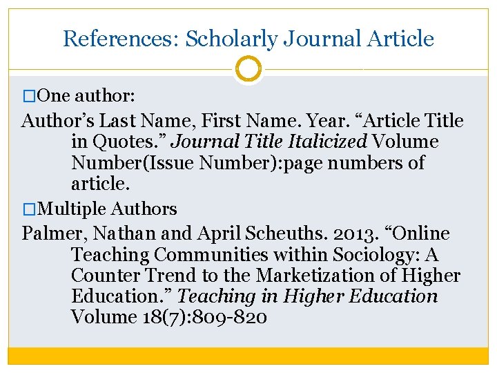 References: Scholarly Journal Article �One author: Author’s Last Name, First Name. Year. “Article Title