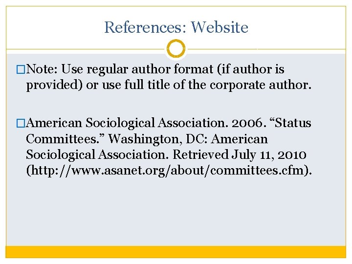 References: Website �Note: Use regular author format (if author is provided) or use full