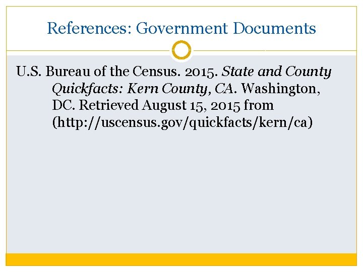 References: Government Documents U. S. Bureau of the Census. 2015. State and County Quickfacts: