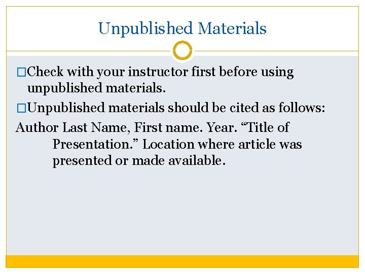 Unpublished Materials �Check with your instructor first before using unpublished materials. �Unpublished materials should