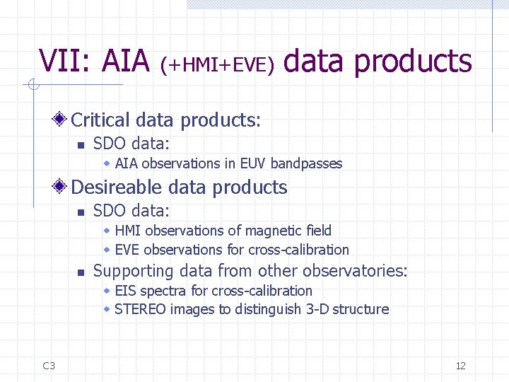 VII: AIA (+HMI+EVE) data products Critical data products: n SDO data: w AIA observations