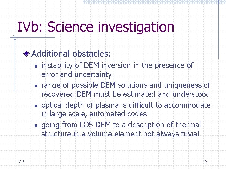 IVb: Science investigation Additional obstacles: n n C 3 instability of DEM inversion in