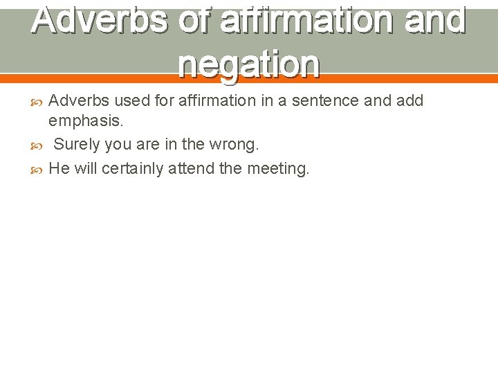 Adverbs of affirmation and negation Adverbs used for affirmation in a sentence and add