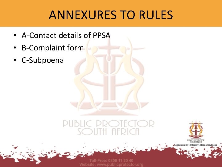 ANNEXURES TO RULES • A-Contact details of PPSA • B-Complaint form • C-Subpoena 